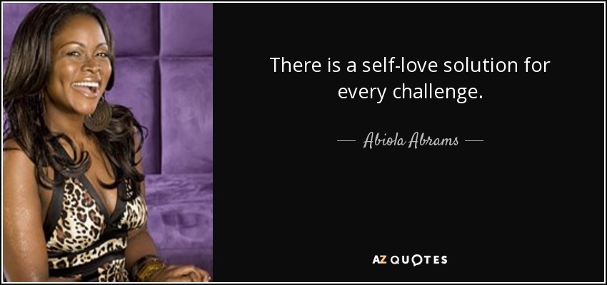 There is a self-love solution for every challenge. - Abiola Abrams