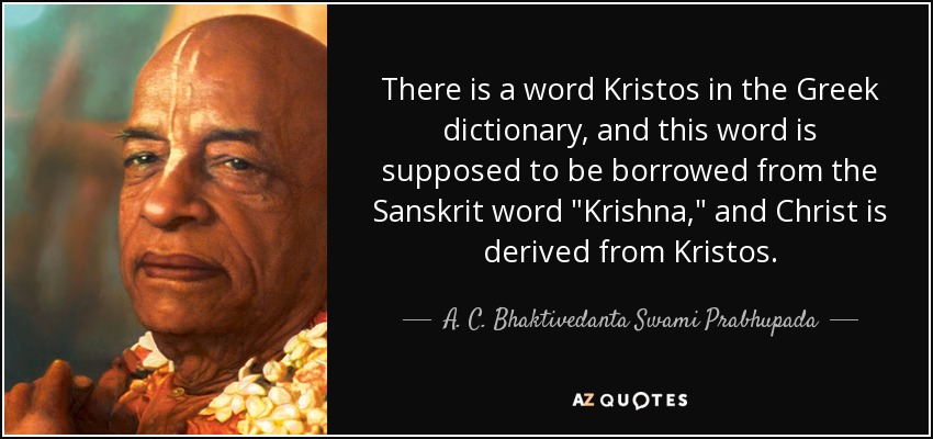 There is a word Kristos in the Greek dictionary, and this word is supposed to be borrowed from the Sanskrit word 