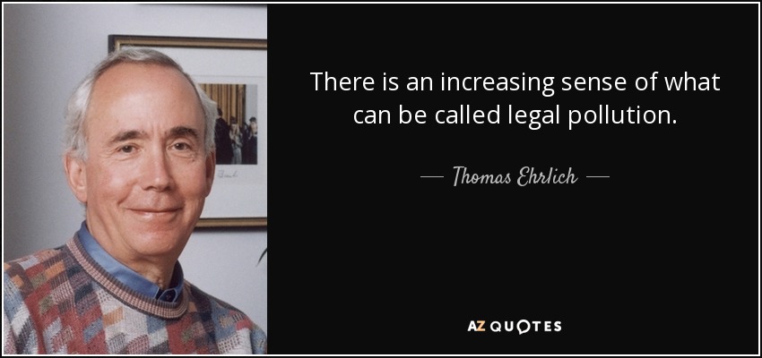There is an increasing sense of what can be called legal pollution. - Thomas Ehrlich