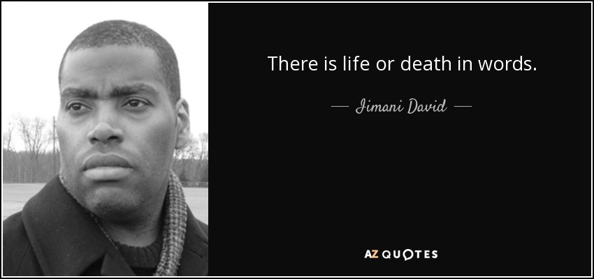 There is life or death in words. - Iimani David