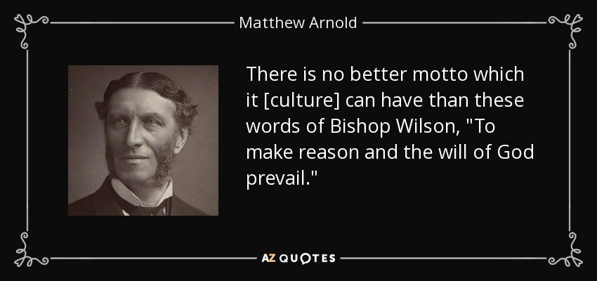 There is no better motto which it [culture] can have than these words of Bishop Wilson, 