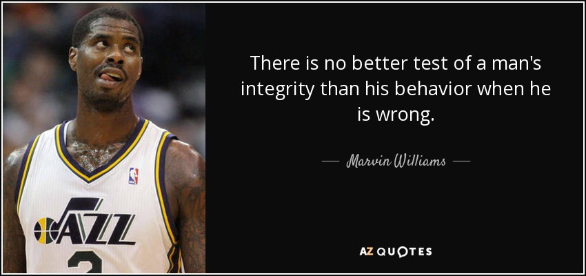 There is no better test of a man's integrity than his behavior when he is wrong. - Marvin Williams