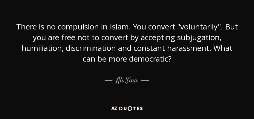 There is no compulsion in Islam. You convert 