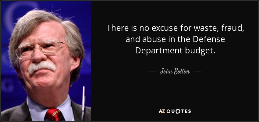 There is no excuse for waste, fraud, and abuse in the Defense Department budget. - John Bolton