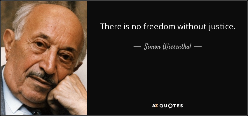 There is no freedom without justice. - Simon Wiesenthal