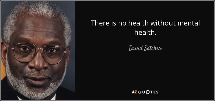 There is no health without mental health. - David Satcher