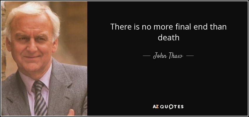 There is no more final end than death - John Thaw