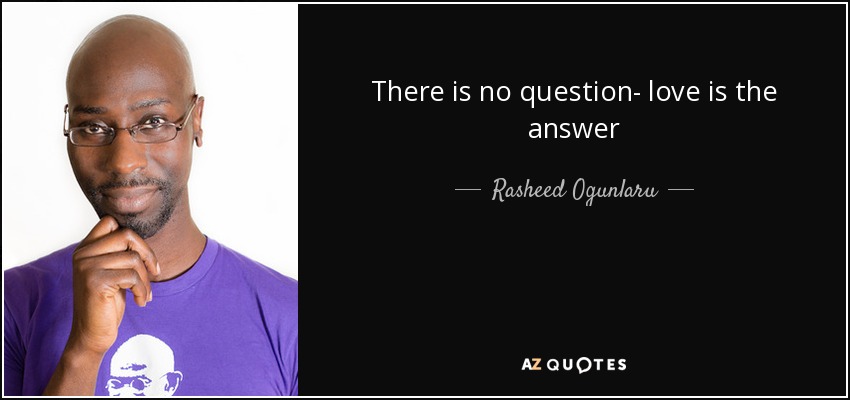 There is no question- love is the answer - Rasheed Ogunlaru