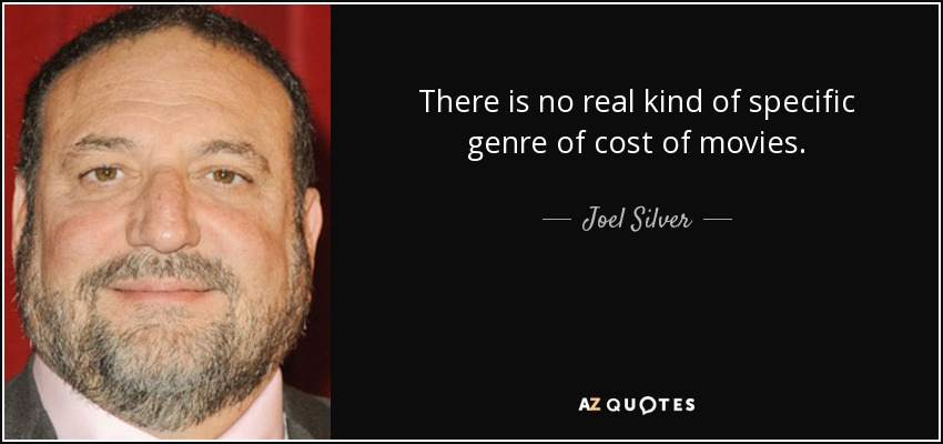 There is no real kind of specific genre of cost of movies. - Joel Silver