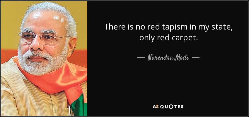 There is no red tapism in my state, only red carpet. - Narendra Modi