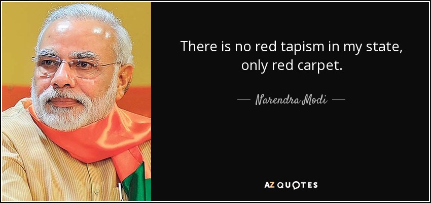 There is no red tapism in my state, only red carpet. - Narendra Modi