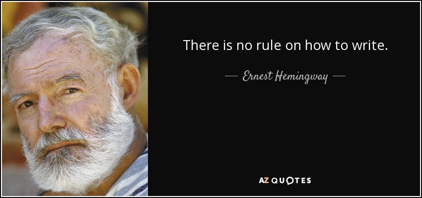 There is no rule on how to write. - Ernest Hemingway