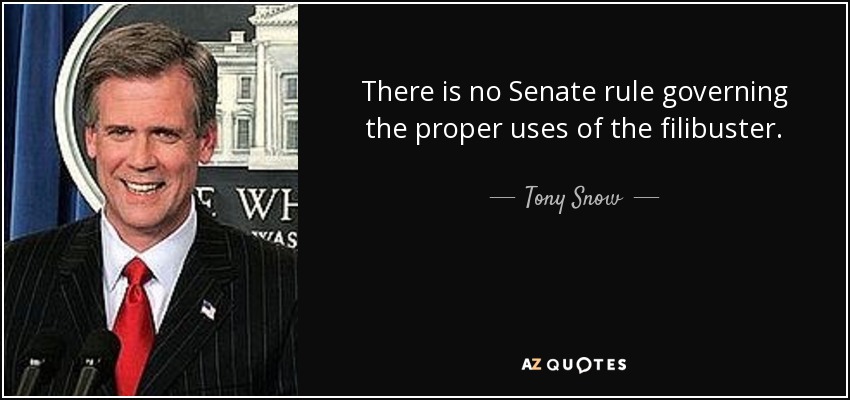 There is no Senate rule governing the proper uses of the filibuster. - Tony Snow