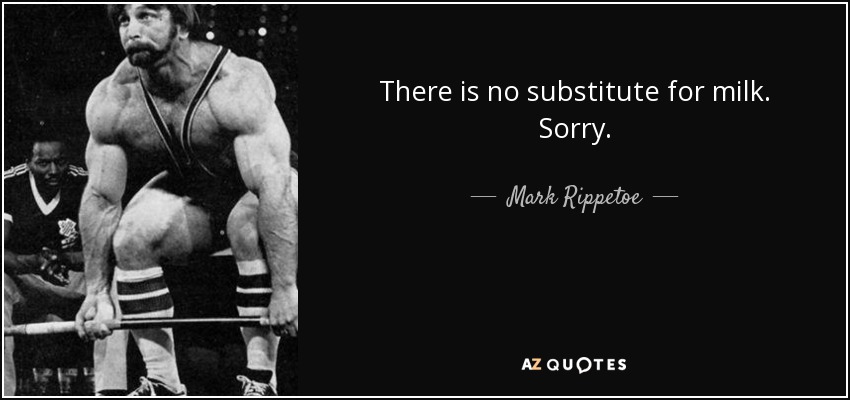 There is no substitute for milk. Sorry. - Mark Rippetoe