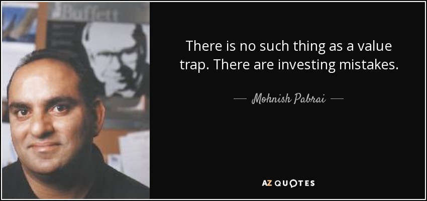 There is no such thing as a value trap. There are investing mistakes. - Mohnish Pabrai