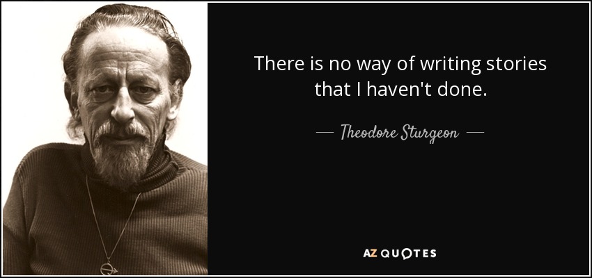 There is no way of writing stories that I haven't done. - Theodore Sturgeon