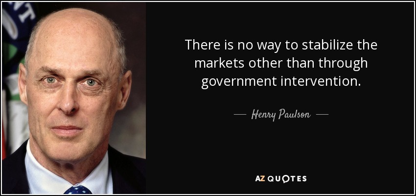 There is no way to stabilize the markets other than through government intervention. - Henry Paulson
