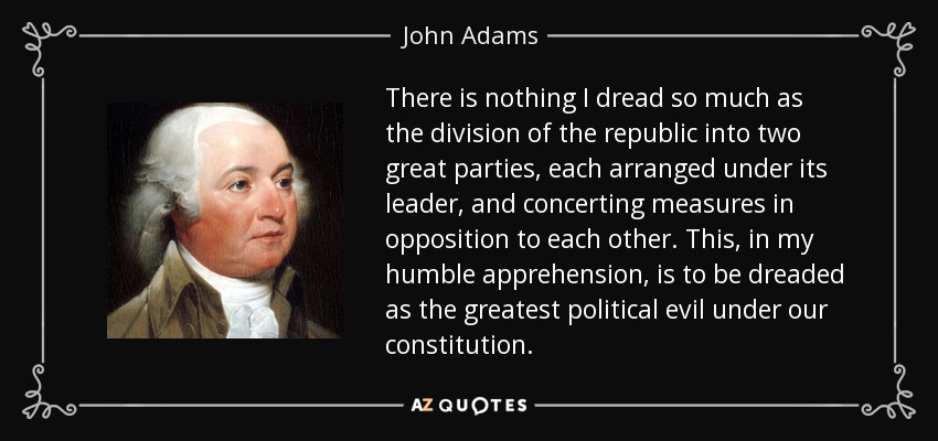 quote-there-is-nothing-i-dread-so-much-as-the-division-of-the-republic-into-two-great-parties-john-adams-130-93-64.jpg?profile=RESIZE_710x