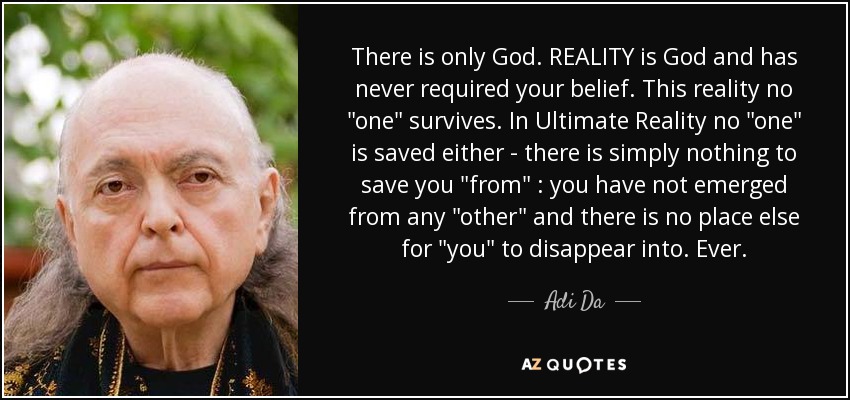 There is only God. REALITY is God and has never required your belief. This reality no 