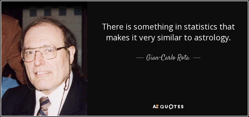 There is something in statistics that makes it very similar to astrology. - Gian-Carlo Rota
