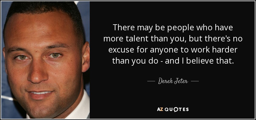 quote there may be people who have more talent than you but there s no excuse for anyone to derek jeter 14 64 53
