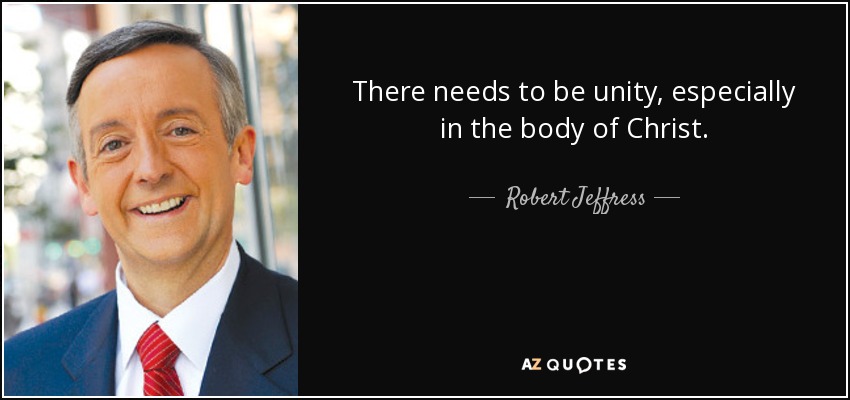 There needs to be unity, especially in the body of Christ. - Robert Jeffress