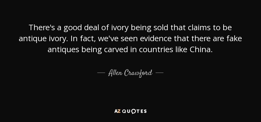 There's a good deal of ivory being sold that claims to be antique ivory. In fact, we've seen evidence that there are fake antiques being carved in countries like China. - Allen Crawford