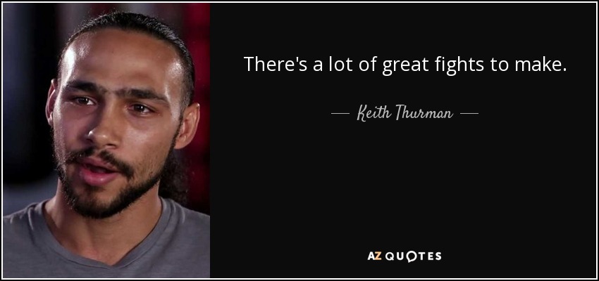 There's a lot of great fights to make. - Keith Thurman