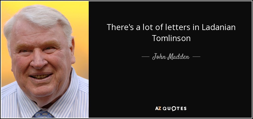 There's a lot of letters in Ladanian Tomlinson - John Madden
