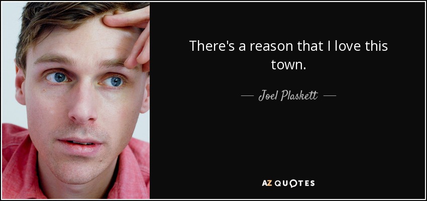 There's a reason that I love this town. - Joel Plaskett