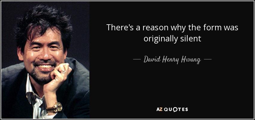 There's a reason why the form was originally silent - David Henry Hwang