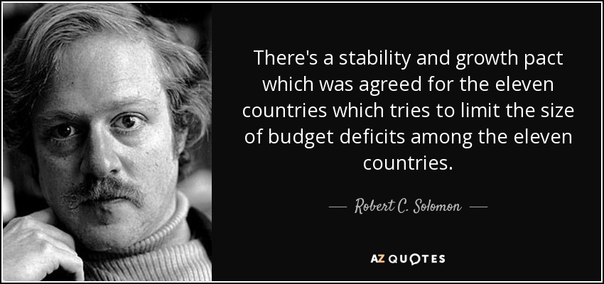There's a stability and growth pact which was agreed for the eleven countries which tries to limit the size of budget deficits among the eleven countries. - Robert C. Solomon