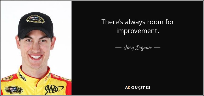 There's always room for improvement. - Joey Logano