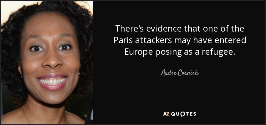 There's evidence that one of the Paris attackers may have entered Europe posing as a refugee. - Audie Cornish