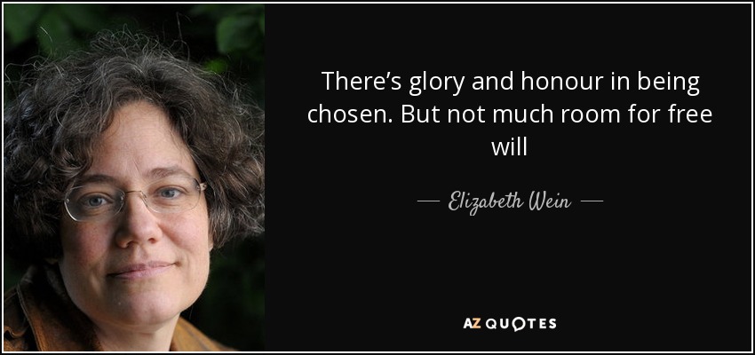 There’s glory and honour in being chosen. But not much room for free will - Elizabeth Wein