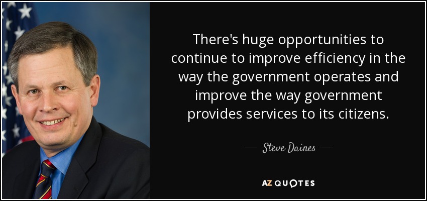There's huge opportunities to continue to improve efficiency in the way the government operates and improve the way government provides services to its citizens. - Steve Daines