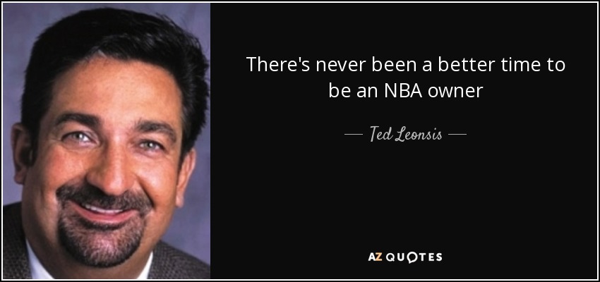 There's never been a better time to be an NBA owner - Ted Leonsis