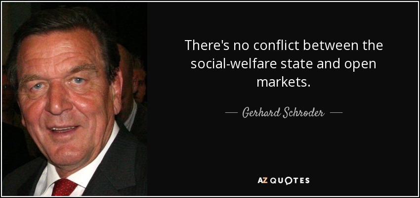 There's no conflict between the social-welfare state and open markets. - Gerhard Schroder