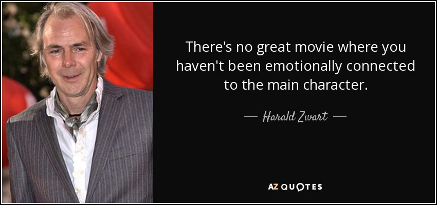 There's no great movie where you haven't been emotionally connected to the main character. - Harald Zwart