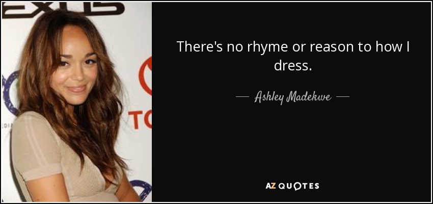 There's no rhyme or reason to how I dress. - Ashley Madekwe