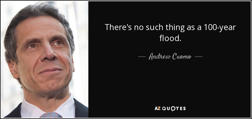 There's no such thing as a 100-year flood. - Andrew Cuomo