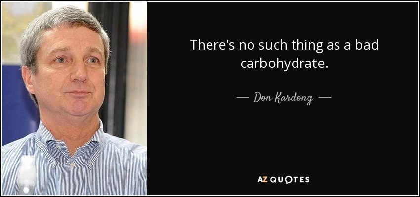 There's no such thing as a bad carbohydrate. - Don Kardong
