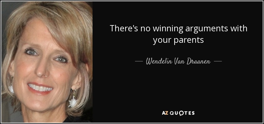 There's no winning arguments with your parents - Wendelin Van Draanen