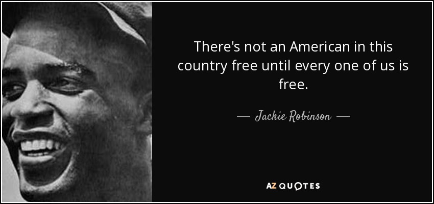 quote there s not an american in this country free until every one of us is free jackie robinson 76 64 95