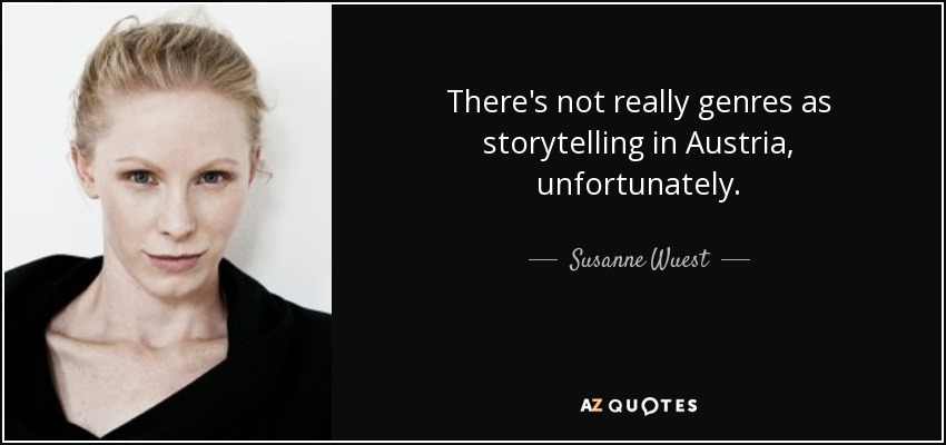 There's not really genres as storytelling in Austria, unfortunately. - Susanne Wuest
