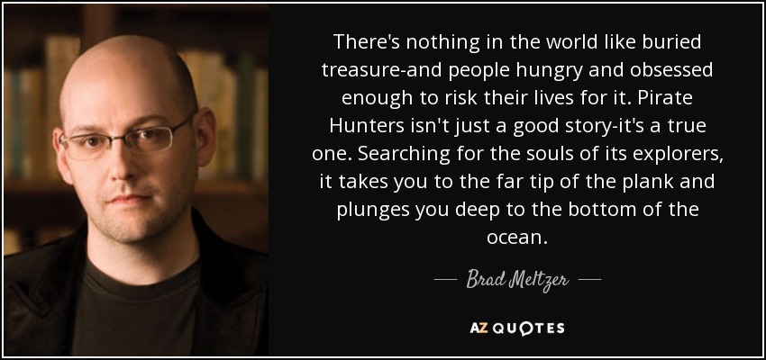 There's nothing in the world like buried treasure-and people hungry and obsessed enough to risk their lives for it. Pirate Hunters isn't just a good story-it's a true one. Searching for the souls of its explorers, it takes you to the far tip of the plank and plunges you deep to the bottom of the ocean. - Brad Meltzer
