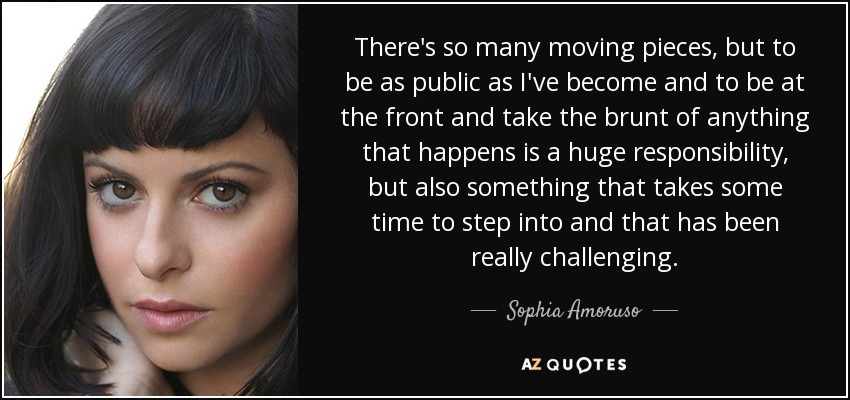 There's so many moving pieces, but to be as public as I've become and to be at the front and take the brunt of anything that happens is a huge responsibility, but also something that takes some time to step into and that has been really challenging. - Sophia Amoruso