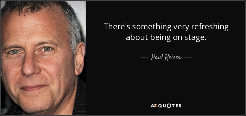There's something very refreshing about being on stage. - Paul Reiser