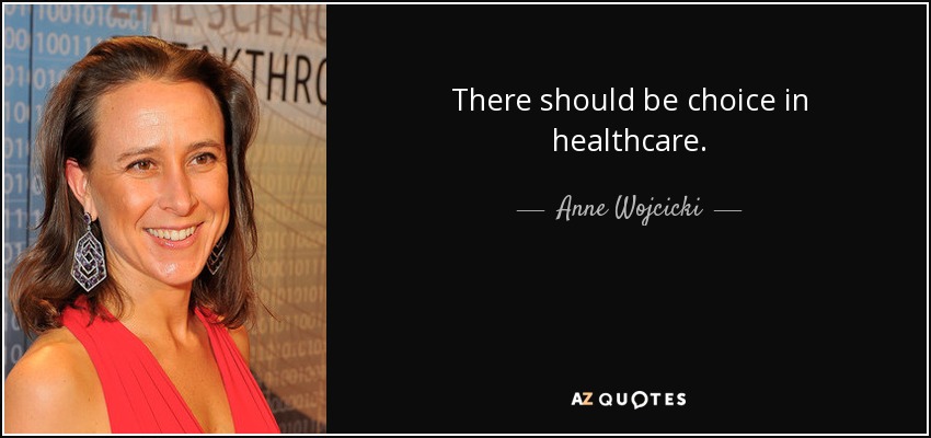 There should be choice in healthcare. - Anne Wojcicki