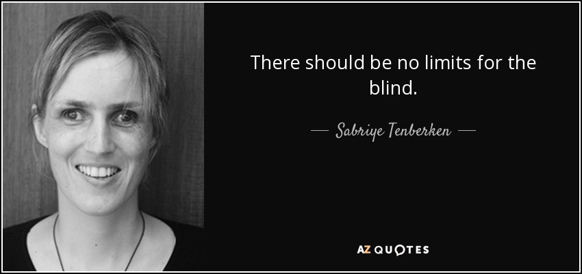 There should be no limits for the blind. - Sabriye Tenberken